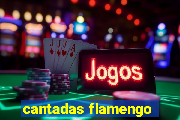 cantadas flamengo